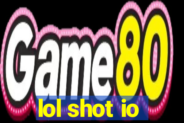 lol shot io